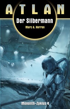 Der Silbermann / Perry Rhodan Atlan-Zyklus Monolith Bd.4 (eBook, ePUB) - Herren, Marc A.