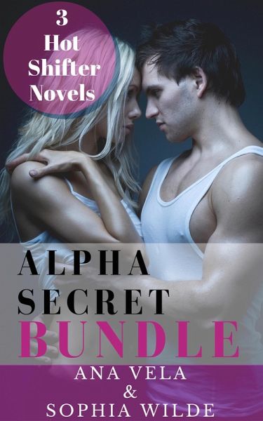 Alpha Secret Bundle: 3 Hot Shifter Novels (eBook, ePUB) Alpha Secret Bundle: 3 Hot Shifter Novels (eBook, ePUB)