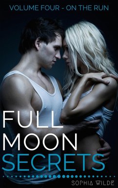 Full Moon Secrets: Volume Four - On The Run (eBook, ePUB) - Wilde, Sophia