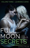 Full Moon Secrets: Volume Three - Learning Curve (eBook, ePUB) Full Moon Secrets: Volume Three - Learning Curve (eBook, ePUB)