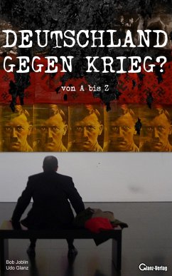 Deutschland gegen Krieg? von A bis Z (eBook, ePUB) - Joblin, Bob; Glanz, Udo