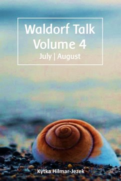 Waldorf Talk: Waldorf and Steiner Education Inspired Ideas for Homeschooling for July and August (Waldorf Homeschool Series, #4) (eBook, ePUB) - Hilmar-Jezek, Kytka