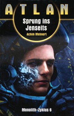 Sprung ins Jenseits / Perry Rhodan Atlan-Zyklus Monolith Bd.6 (eBook, ePUB) - Mehnert, Achim