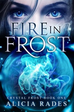 Fire in Frost (Crystal Frost, #1) (eBook, ePUB) - Rades, Alicia
