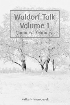 Waldorf Talk: Waldorf and Steiner Education Inspired Ideas for Homeschooling for January and February (Waldorf Homeschool Series, #1) (eBook, ePUB) - Hilmar-Jezek, Kytka