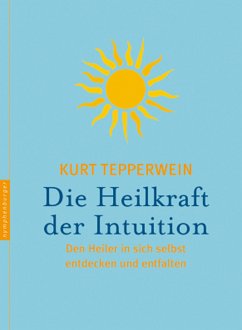 Die Heilkraft der Intuition (eBook, ePUB) - Tepperwein, Kurt