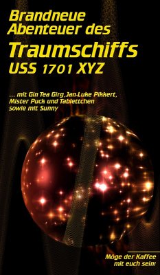 Brandneue Abenteuer des Traumschiffs USS 1701 XYZ (eBook, ePUB) - Jonack, Ulrike