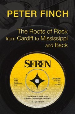 The Roots of Rock, from Cardiff to Mississippi and Back - Finch, Peter