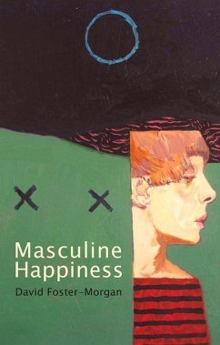 Masculine Happiness - Foster-Morgan, David