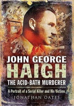 John George Haigh, the Acid-Bath Murderer - Oates, Jonathan