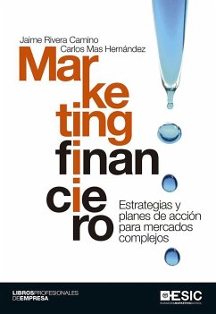 Marketing financiero : estrategia y planes de acción para mercados complejos - Rivera Camino, Jaime; Mas Hernández, Carlos