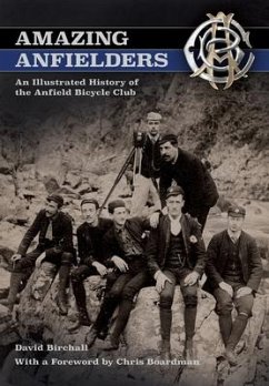 Amazing Anfielders: An Illustrated History of the Anfield Bicycle Club - Birchall, David