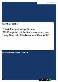 Entwicklungskonzept für ein BCI-Computerspiel unter Verwendung von Unity, Neurosky Mindwave und Oculus Rift - Weber, Matthias