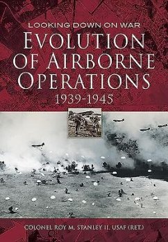 Evolution of Airborne Operations, 1939-1945 - Stanley, Colonel Roy