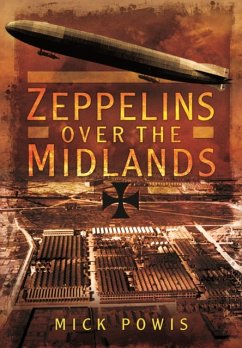 Zeppelins Over the Midlands: The Air Raids of 31st January 1916 - Powis, Mick