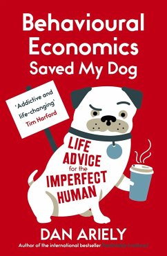Behavioural Economics Saved My Dog - Ariely, Dan