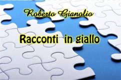 Racconti in giallo (eBook, ePUB) - Gianolio, Roberto; Gianolio, Roberto