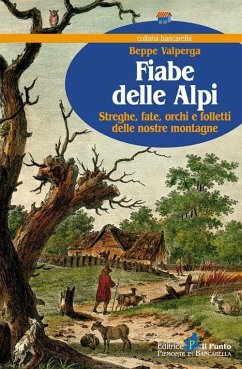Fiabe delle Alpi. Streghe, fate, orchi e folletti delle nostre montagne - Valperga, Beppe