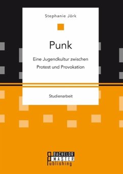 Punk: Eine Jugendkultur zwischen Protest und Provokation - Jörk, Stephanie