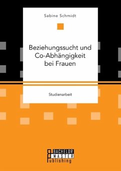 Beziehungssucht und Co-Abhängigkeit bei Frauen - Schmidt, Sabine