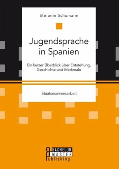Jugendsprache in Spanien: Ein kurzer Überblick über Entstehung, Geschichte und Merkmale - Schumann, Stefanie