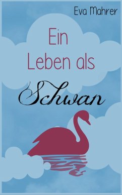 Ein Leben als Schwan (eBook, ePUB) - Mahrer, Eva