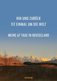 Hin und zurück ist einmal um die Welt ~ Meine 67 Tage in Neuseeland (eBook, ePUB) - Paland, Elke