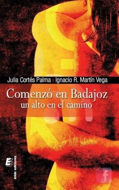 Comenzó en Badajoz : un alto en el camino - Martín Vega, Ignacio Ramón; Cortés Palma, Julia