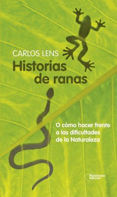 Historias de ranas : o cómo hacer frente a las dificultades de la naturaleza - Lens Cabrera, Juan Carlos
