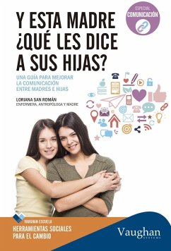 Y esta madre, ¿qué les dice a sus hijas? : una guía para mejorar la comunicación entre madres e hijas - Echevarría Rey, Elena