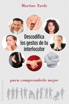 Descodifica Los Gestos de Tu Interlocutor Para Comprenderle Mejor - Tardy, Martine