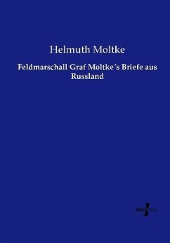 Feldmarschall Graf Moltke´s Briefe aus Russland - Moltke, Helmuth Karl Bernhard von