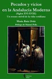 Pecados y vicios en la Andalucía moderna (siglos XVI-XVIII) : un retrato móvil de la vida cotidiana - Martínez Hoyos, Francisco; Ruíz Ortíz, María