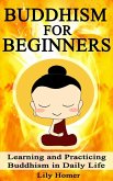 Buddhism for Beginners: Learning and Practicing Buddhism in Daily Life (eBook, ePUB)