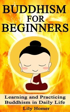 Buddhism for Beginners: Learning and Practicing Buddhism in Daily Life (eBook, ePUB) - Homer, Lily