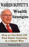 Warren Buffett's Wealth Strategies: How to Get Rich Off Real Estate Investing in a Smart Way (eBook, ePUB)