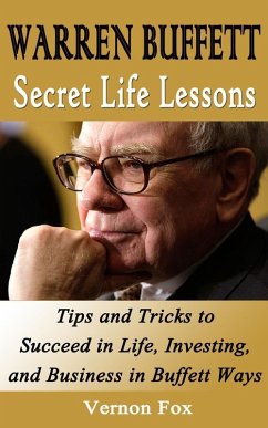 Warren Buffett Secret Life Lessons: Tips and Tricks to succeed in Life, Investing, and Business in Buffett Ways (eBook, ePUB) - Fox, Vernon