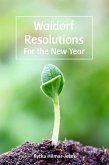 Waldorf Resolutions for the New Year: 10 New Year's Resolutions for a Waldorf Inspired Homeschooling Parent (Waldorf Homeschool Series) (eBook, ePUB)