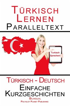 Türkisch Lernen - Paralleltext - Einfache Kurzgeschichten (Türkisch - Deutsch) Bilingual - Doppeltext (Türkisch Lernen mit Paralleltext, #1) (eBook, ePUB) - Publishing, Polyglot Planet