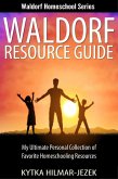 Waldorf Resource Guide: My Ultimate Personal Collection of Favorite Homeschooling Resources (Waldorf Homeschool Series) (eBook, ePUB)