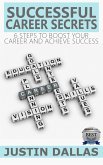 Successful Career Secrets: 6 Steps to Boost Your Carer and Achieve Success (eBook, ePUB)