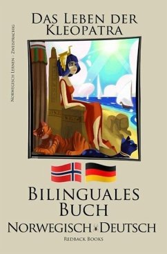 Norwegisch Lernen - Bilinguales Buch ( Deutsch - Norwegisch) Das Leben der Kleopatra (eBook, ePUB) - Books, Redback Norwegisch Lernen - Bilinguales Buch ( Deutsch - Norwegisch) Das Leben der Kleopatra (eBook, ePUB) - Books, Redback