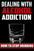 Dealing With Alcohol Addiction (eBook, ePUB)