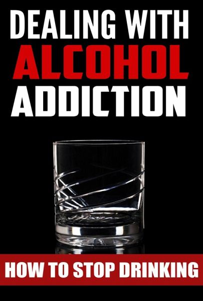 Dealing With Alcohol Addiction (eBook, ePUB) Dealing With Alcohol Addiction (eBook, ePUB)