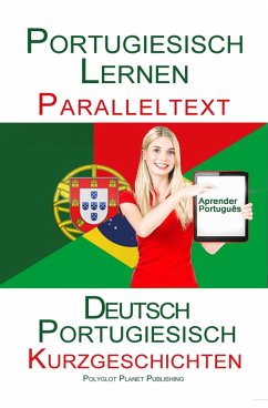 Portugiesisch Lernen - Paralleltext Kurzgeschichten (Deutsch - Portugiesisch) (eBook, ePUB) - Publishing, Polyglot Planet