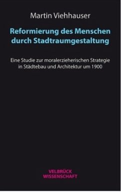 Reformierung des Menschen durch Stadtraumgestaltung - Viehhauser, Martin