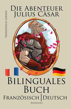 Französisch Lernen - Bilinguales Buch (Französisch - Deutsch) Die Abenteuer Julius Cäsar (eBook, ePUB) - Bilinguals