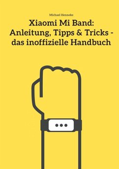 Xiaomi Mi Band: Anleitung, Tipps & Tricks - das inoffizielle Handbuch (eBook, ePUB) - Henneke, Michael