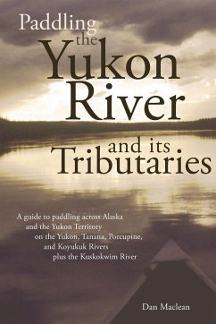 Paddling the Yukon River and its Tributaries - Maclean, Dan