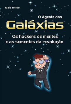 O Agente das Galáxias: os hackers de mentes e as sementes da revolução (eBook, ePUB) - Toledo, Fabio